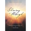 Shining Through: When You Allow it To - A book of personalized epic-style poetry and art