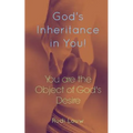 God's Inheritance in You!: You Are the Object of God's Desire!