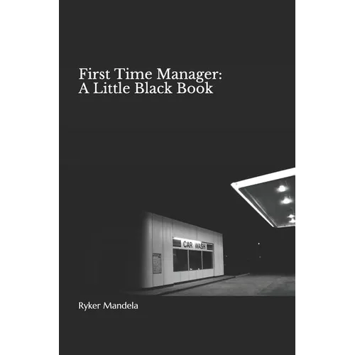 First Time Manager: A Little Black Book