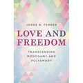 Love and Freedom: Transcending Monogamy and Polyamory