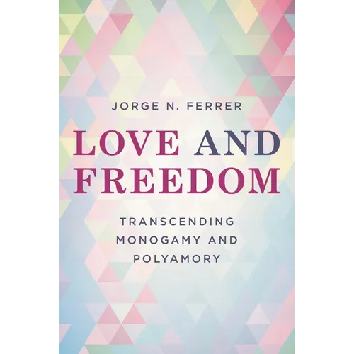 Love and Freedom: Transcending Monogamy and Polyamory