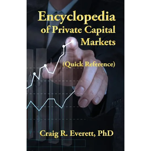 Encyclopedia of Private Capital Markets: (Quick Reference)