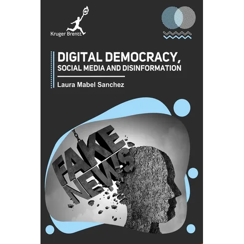 Digital Democracy Social Media and Disinformation