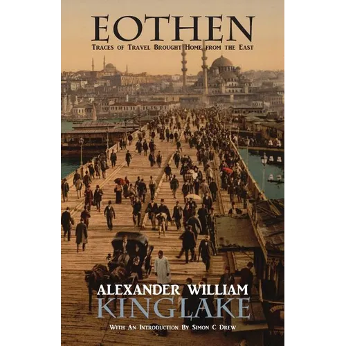 Eothen, or Traces of Travel Brought Home from the East