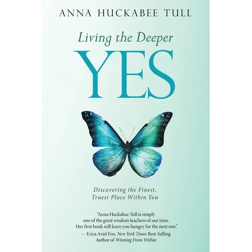 Living the Deeper YES: Discovering the Finest, Truest Place Within You