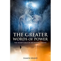 The Greater Words of Power: The Secret Calls of Archangel Magick