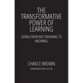 The Transformative Power of Learning: Going from Not Knowing to Knowing