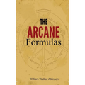 The Arcane Formulas: Or Mental Alchemy