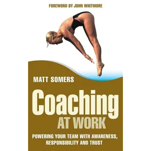 Coaching at Work: Powering Your Team with Awareness, Responsibility and Trust