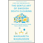 The Gentle Art of Swedish Death Cleaning: How to Free Yourself and Your Family from a Lifetime of Clutter - Hardcover