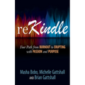 Rekindle: Your Path from Burnout to Erupting with Passion and Purpose