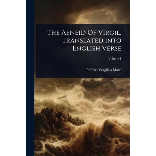 The Aeneid Of Virgil, Translated Into English Verse