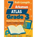 7 Full-Length Arkansas ATLAS Grade 3 Math Practice Tests: Your Path to Confidence, Mastery, and Top Scores on the Arkansas ATLAS Exam