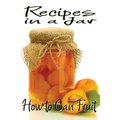 Recipes in a Jar: How to Can Fruit