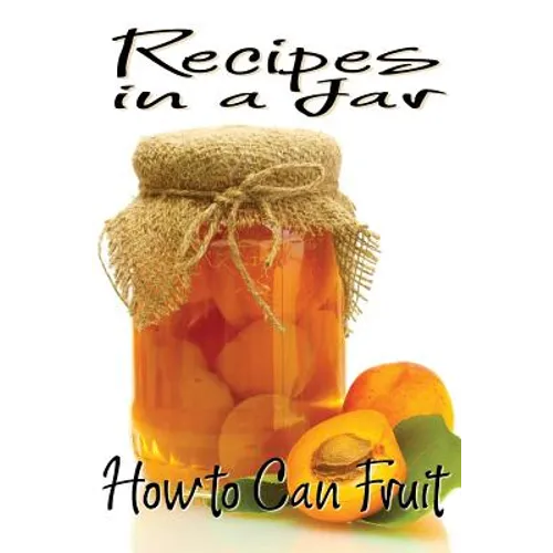 Recipes in a Jar: How to Can Fruit