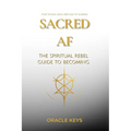 Sacred AF: The Spiritual Rebel Guide to Becoming