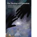 The Theology of Ecumenism: Thomas Aquinas and the Ecumenical Imperative