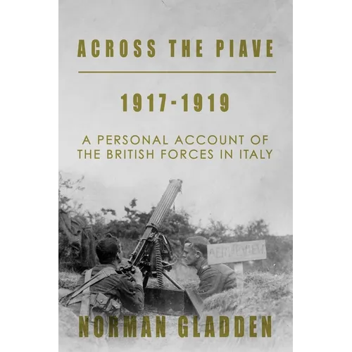 Across the Piave, 1917-1919: A Personal Account of the British Forces in Italy