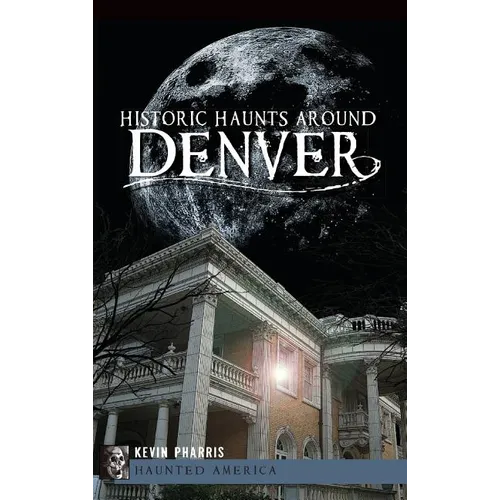 Historic Haunts Around Denver
