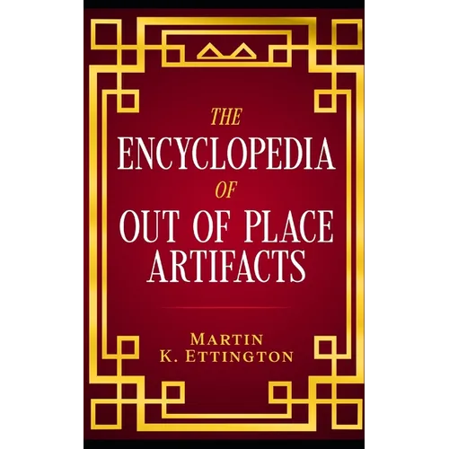 The Encyclopedia of Out of Place Artifacts