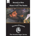 Stories of Success: Bound to Rise and Risen from the Ranks (Illustrated)
