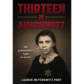 Thirteen in Auschwitz: My Grandmother's Fight to Survive