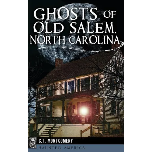 Ghosts of Old Salem, North Carolina