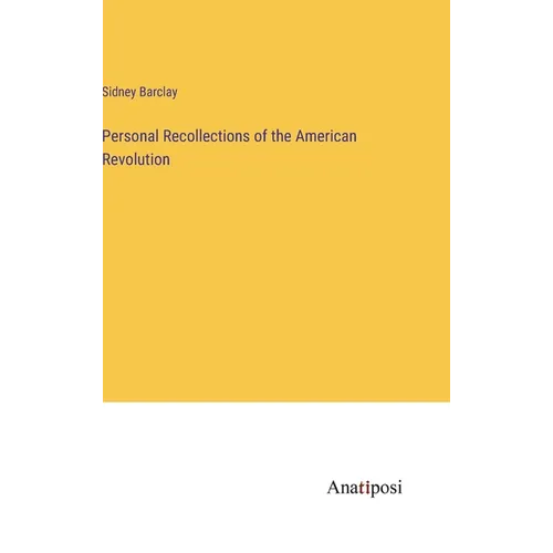 Personal Recollections of the American Revolution