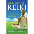 All About Reiki: Your Beginner's Guide to Discovering What Reiki Is, Healing and Self Treatments, Attunements, Your Seven Chakras, Perf