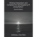 Writing Interpreters and Compilers for the Raspberry Pi Using Python: Second Edition