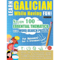 Learn Galician While Having Fun! - For Beginners: EASY TO INTERMEDIATE - STUDY 100 ESSENTIAL THEMATICS WITH WORD SEARCH PUZZLES - VOL.1 - Uncover How