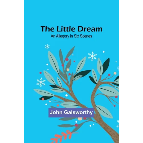 The Little Dream: An Allegory in Six Scenes