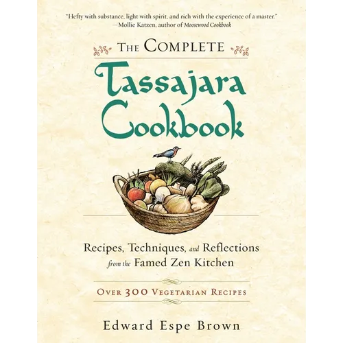 The Complete Tassajara Cookbook: Recipes, Techniques, and Reflections from the Famed Zen Kitchen