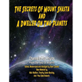 Secrets Of Mount Shasta And A Dweller On Two Planets