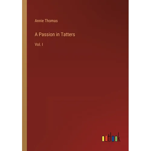 A Passion in Tatters: Vol. I