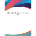 A Manual of the Order of the Eastern Star