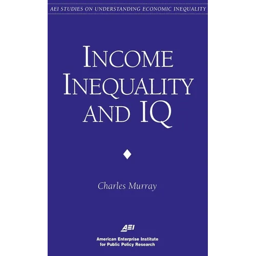 Income Inequality and IQ (AEI Studies on Understanding Economic Inequality)