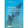 Reimagining Science Education in the Anthropocene