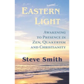 Eastern Light, Awakening to Presence in Zen, Quakerism, and Christianity