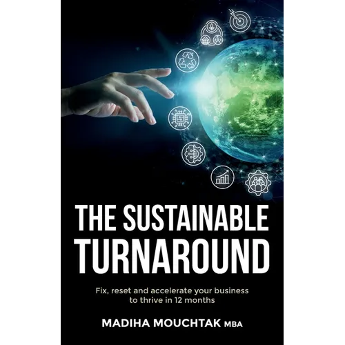 The Sustainable Turnaround: Fix, Reset and Accelerate Your Business to Thrive in 12 Months