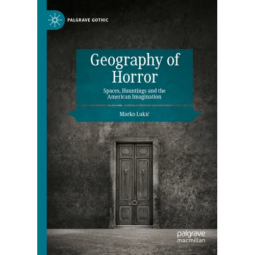 Geography of Horror: Spaces, Hauntings and the American Imagination
