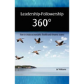 Leadership - Followership 360: How to Create Accountable, Flexible and Dynamic Teams