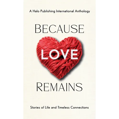 Because Love Remains: Stories of Life and Timeless Connections