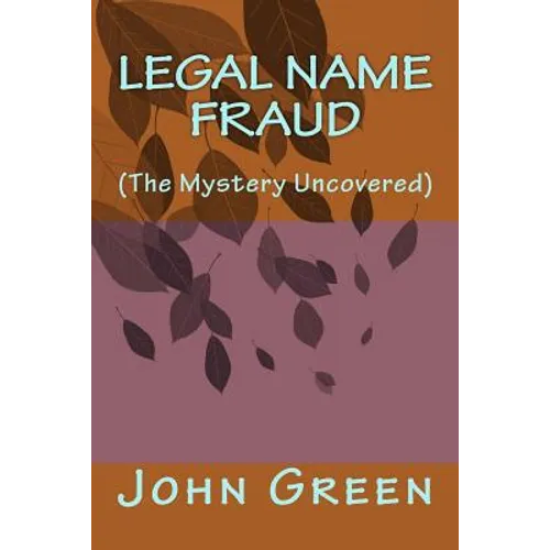 Legal Name Fraud: (the Mystery Uncovered)