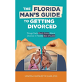 The Florida Man's Guide to Getting Divorced: Things Dads Don't Know About Divorce in Florida (But Should)