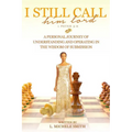 I Still Call him lord: A Personal Journey of Understanding and Operating In The Wisdom of Submission