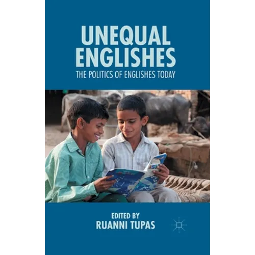 Unequal Englishes: The Politics of Englishes Today