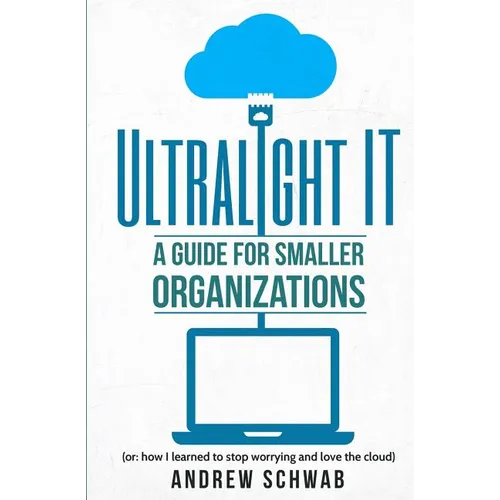 Ultralight IT: A Guide for Smaller Organizations