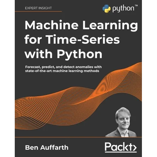 Machine Learning for Time-Series with Python: Forecast, predict, and detect anomalies with state-of-the-art machine learning methods