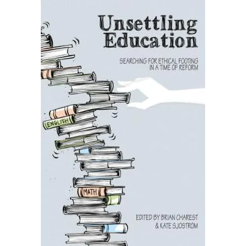 Unsettling Education: Searching for Ethical Footing in a Time of Reform